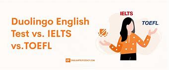 Ielts Và Toefl Và Duolingo Vs Cambridge Cái Nào Tốt Hơn